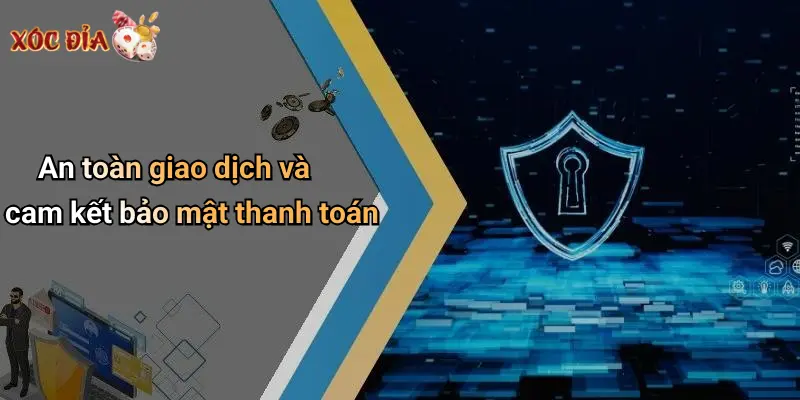 An toàn giao dịch và cam kết bảo mật thanh toán