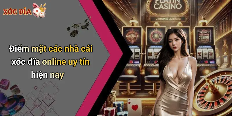 Điểm mặt các nhà cái xóc đĩa online uy tín hiện nay
