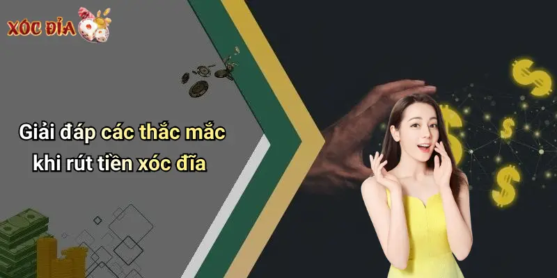 Giải đáp các thắc mắc khi rút tiền xóc đĩa