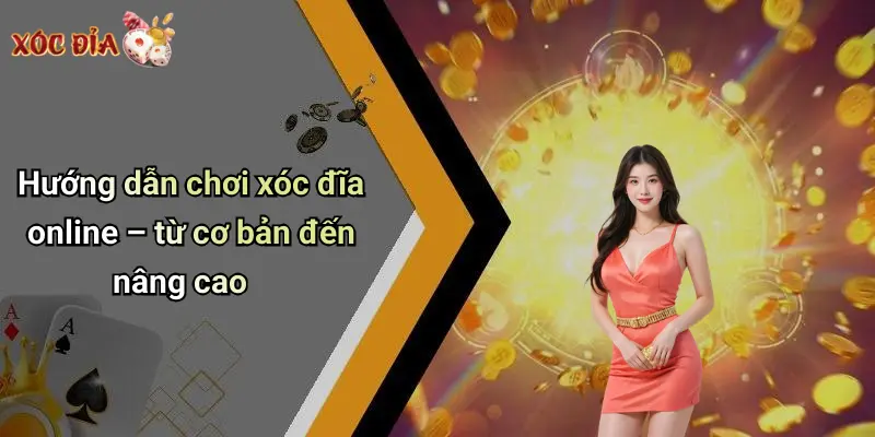 Hướng dẫn chơi xóc đĩa online – từ cơ bản đến nâng cao
