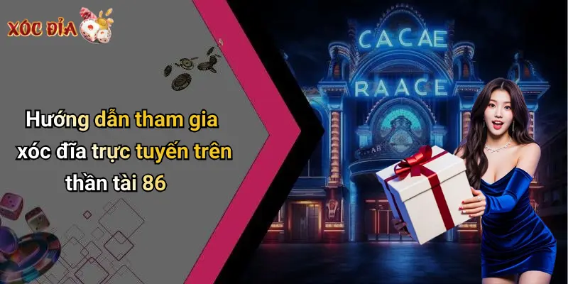 Hướng dẫn tham gia xóc đĩa trực tuyến trên thần tài 86