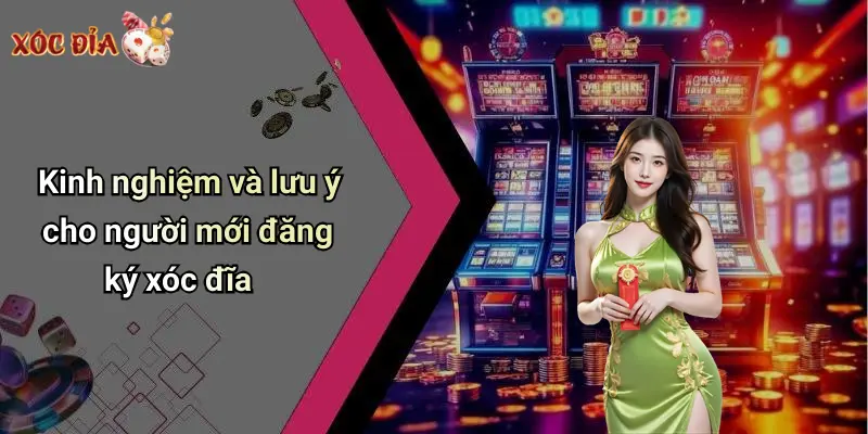 Kinh nghiệm và lưu ý cho người mới đăng ký xóc đĩa