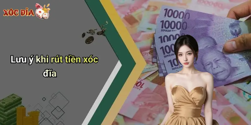 Lưu ý khi rút tiền xóc đĩa