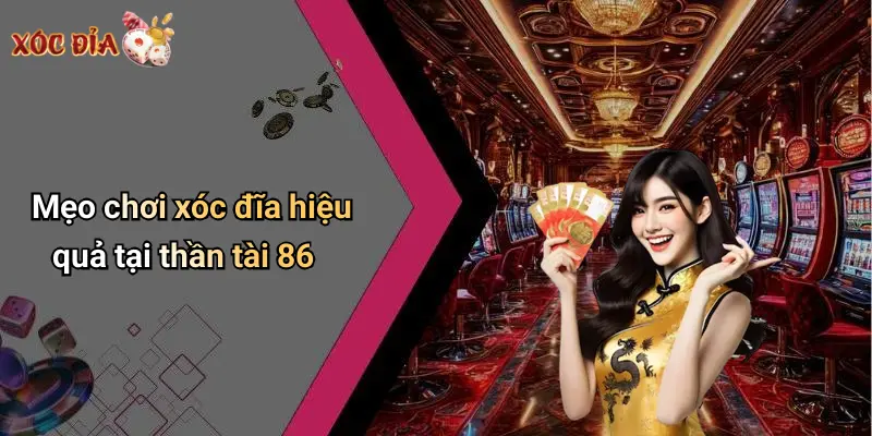 Mẹo chơi xóc đĩa hiệu quả tại thần tài 86