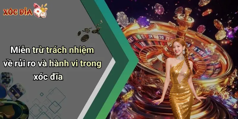 Miễn trừ trách nhiệm về rủi ro và hành vi trong xóc đĩa
