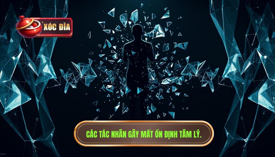 Các Tác Nhân Gây Mất ổn định Tâm Lý.