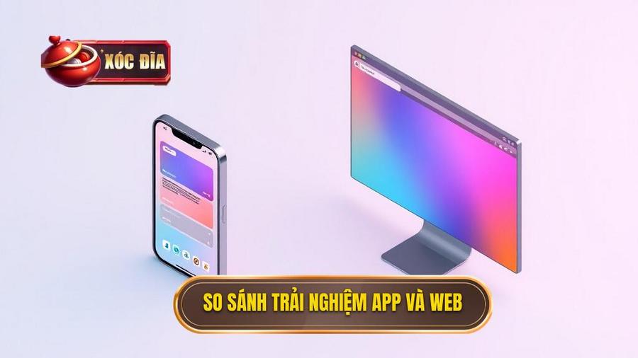 Bảng so sánh trải nghiệm trên App và Web