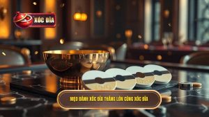 Mẹo đánh xóc đĩa thắng lớn: Bí kíp độc quyền từ các cao thủ chuyên nghiệp